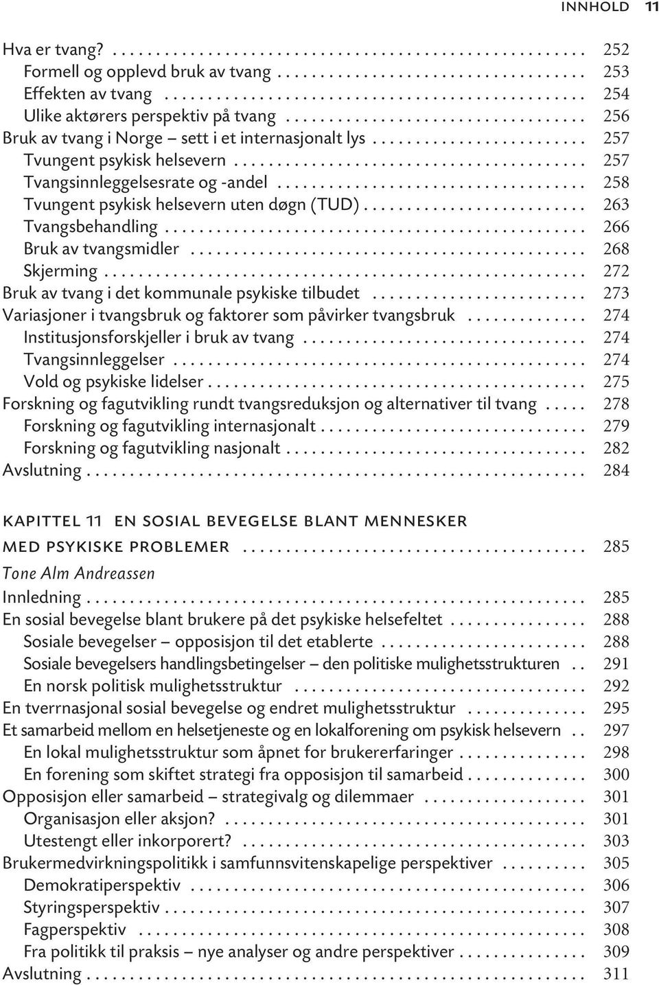 ........................ 257 Tvungent psykisk helsevern......................................... 257 Tvangsinnleggelsesrate og -andel.................................... 258 Tvungent psykisk helsevern uten døgn (TUD).