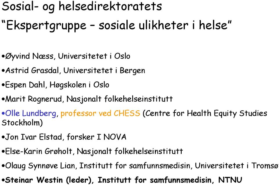 CHESS (Centre for Health Equity Studies Stockholm) Jon Ivar Elstad, forsker I NOVA Else-Karin Grøholt, Nasjonalt