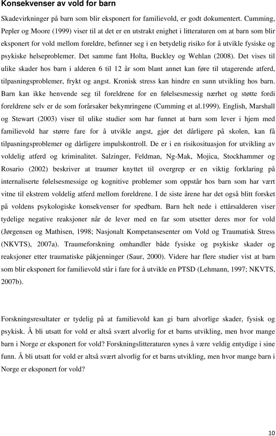 og psykiske helseproblemer. Det samme fant Holta, Buckley og Wehlan (2008).