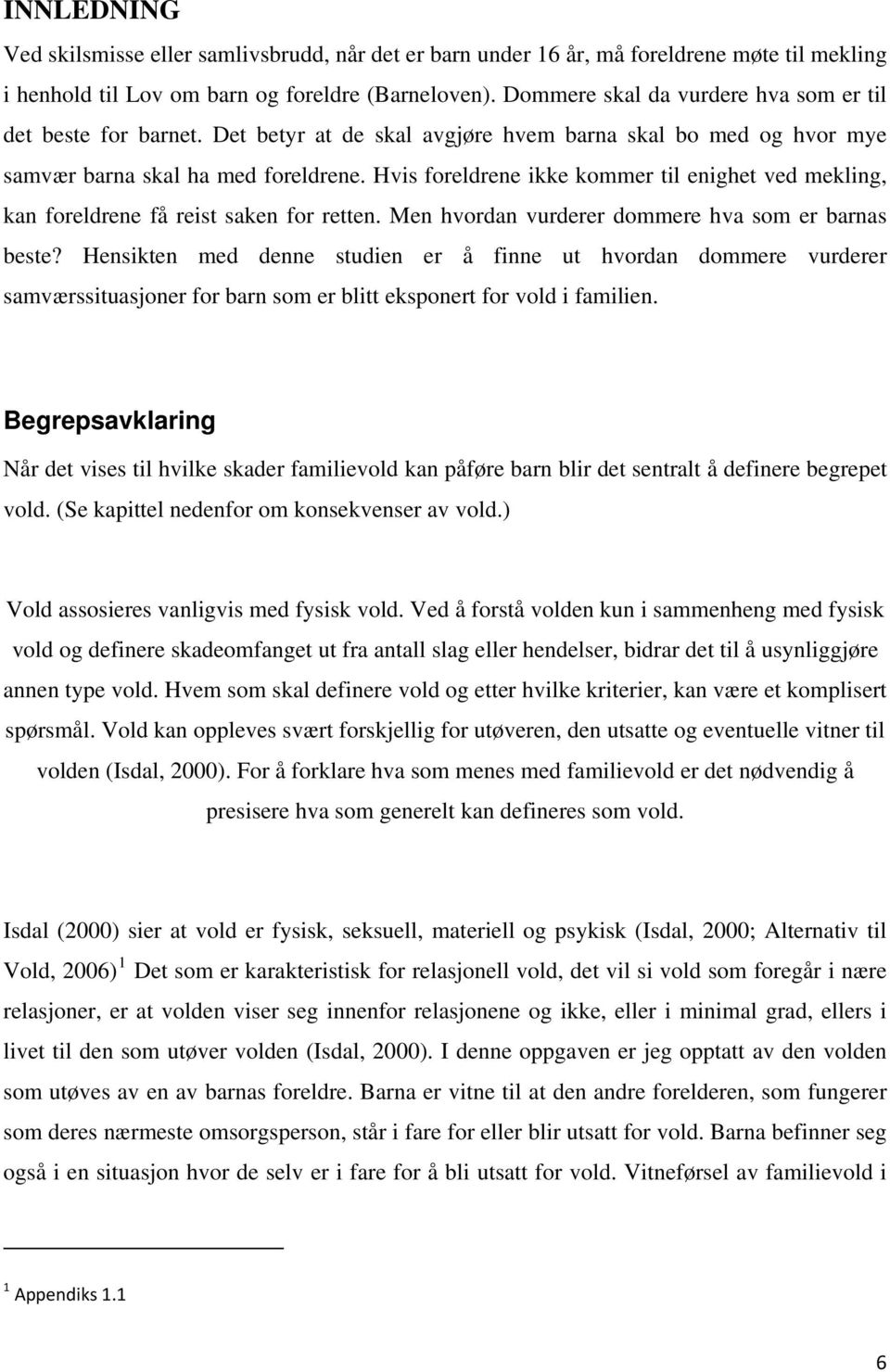 Hvis foreldrene ikke kommer til enighet ved mekling, kan foreldrene få reist saken for retten. Men hvordan vurderer dommere hva som er barnas beste?