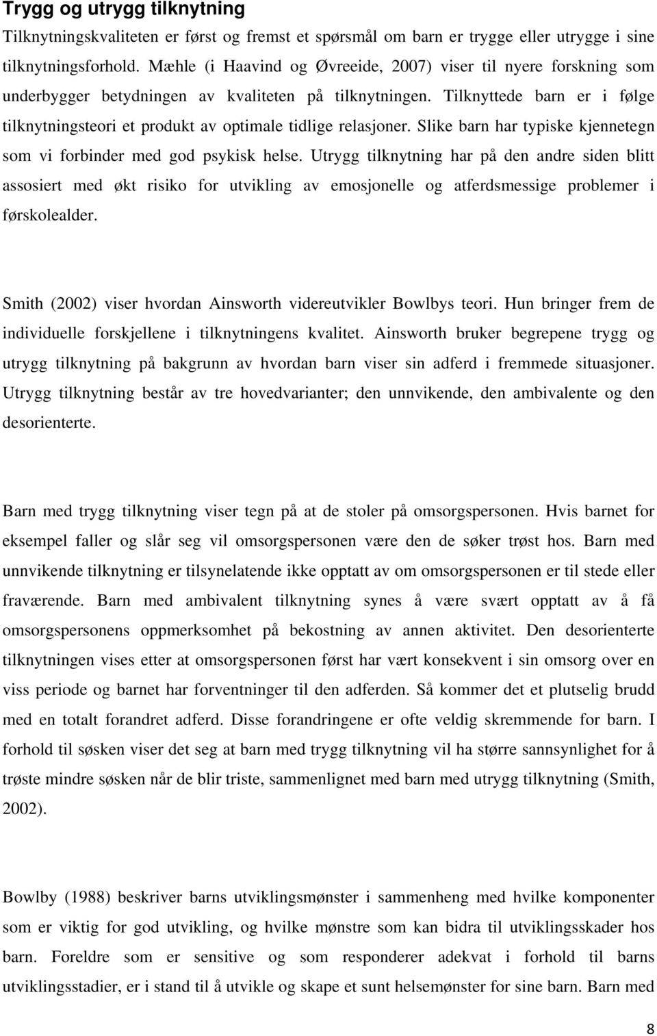 Tilknyttede barn er i følge tilknytningsteori et produkt av optimale tidlige relasjoner. Slike barn har typiske kjennetegn som vi forbinder med god psykisk helse.