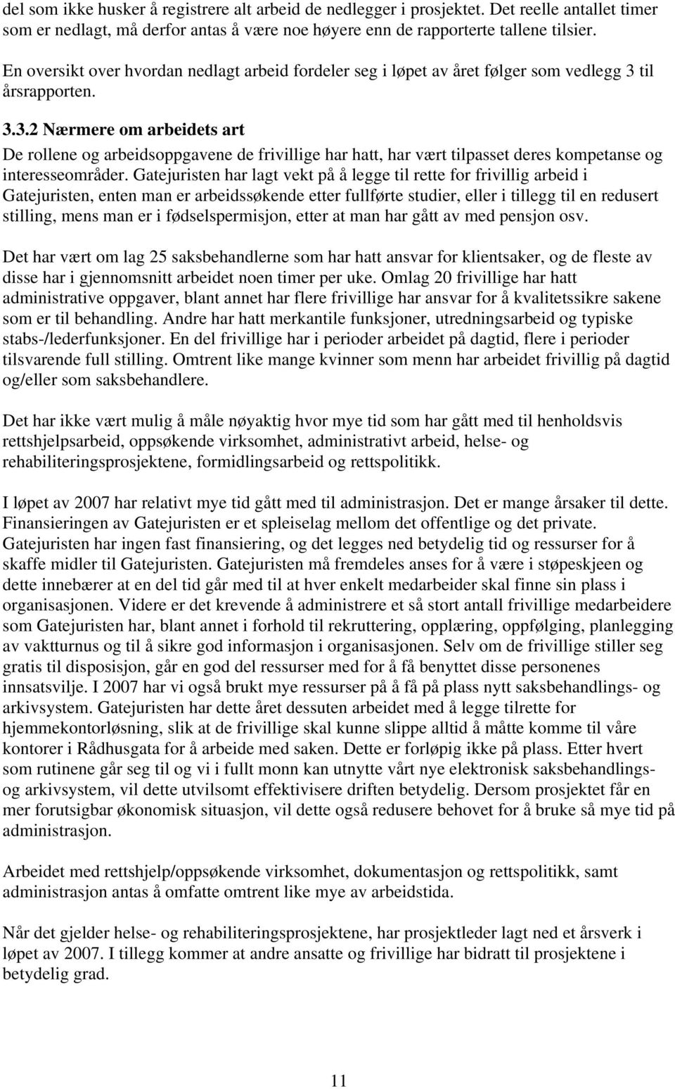 til årsrapporten. 3.3.2 Nærmere om arbeidets art De rollene og arbeidsoppgavene de frivillige har hatt, har vært tilpasset deres kompetanse og interesseområder.