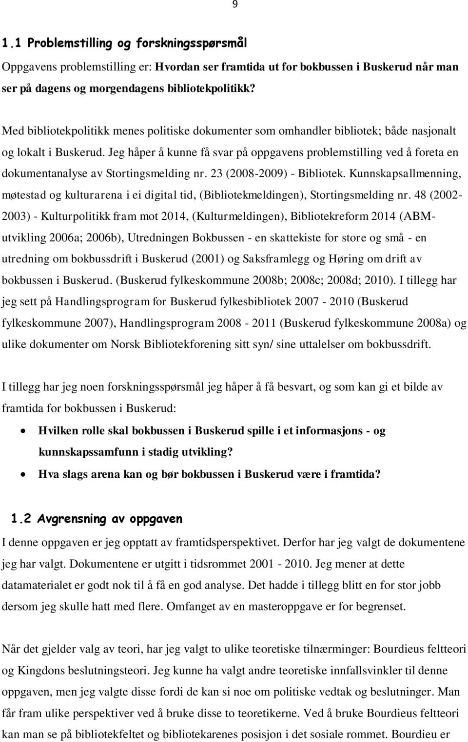 Jeg håper å kunne få svar på oppgavens problemstilling ved å foreta en dokumentanalyse av Stortingsmelding nr. 23 (2008-2009) - Bibliotek.