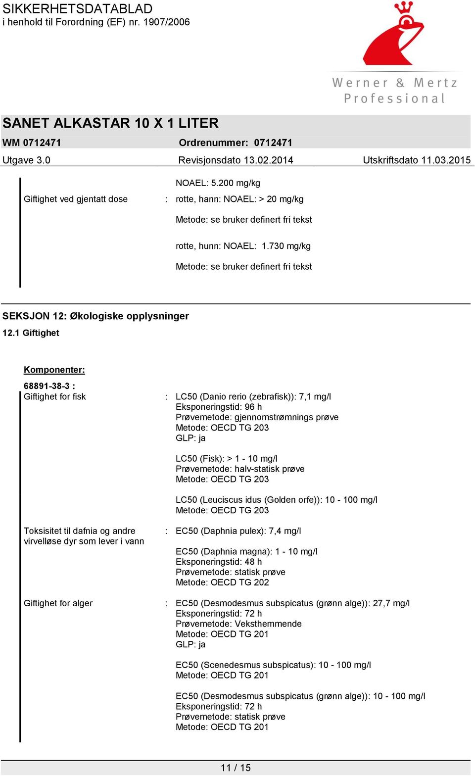 1 Giftighet Komponenter: 68891-38-3 : Giftighet for fisk : LC50 (Danio rerio (zebrafisk)): 7,1 mg/l Eksponeringstid: 96 h Prøvemetode: gjennomstrømnings prøve Metode: OECD TG 203 GLP: ja LC50 (Fisk):