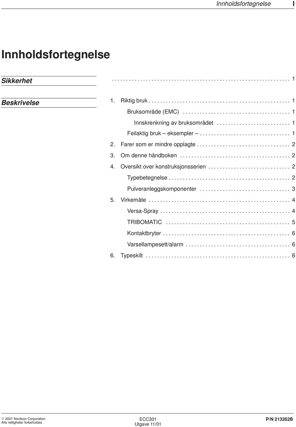 Om denne håndboken....................................... 2 4. Oversikt over konstruksjonsserien............................. 2 Typebetegnelse........................................... 2 Pulveranleggskomponenter.