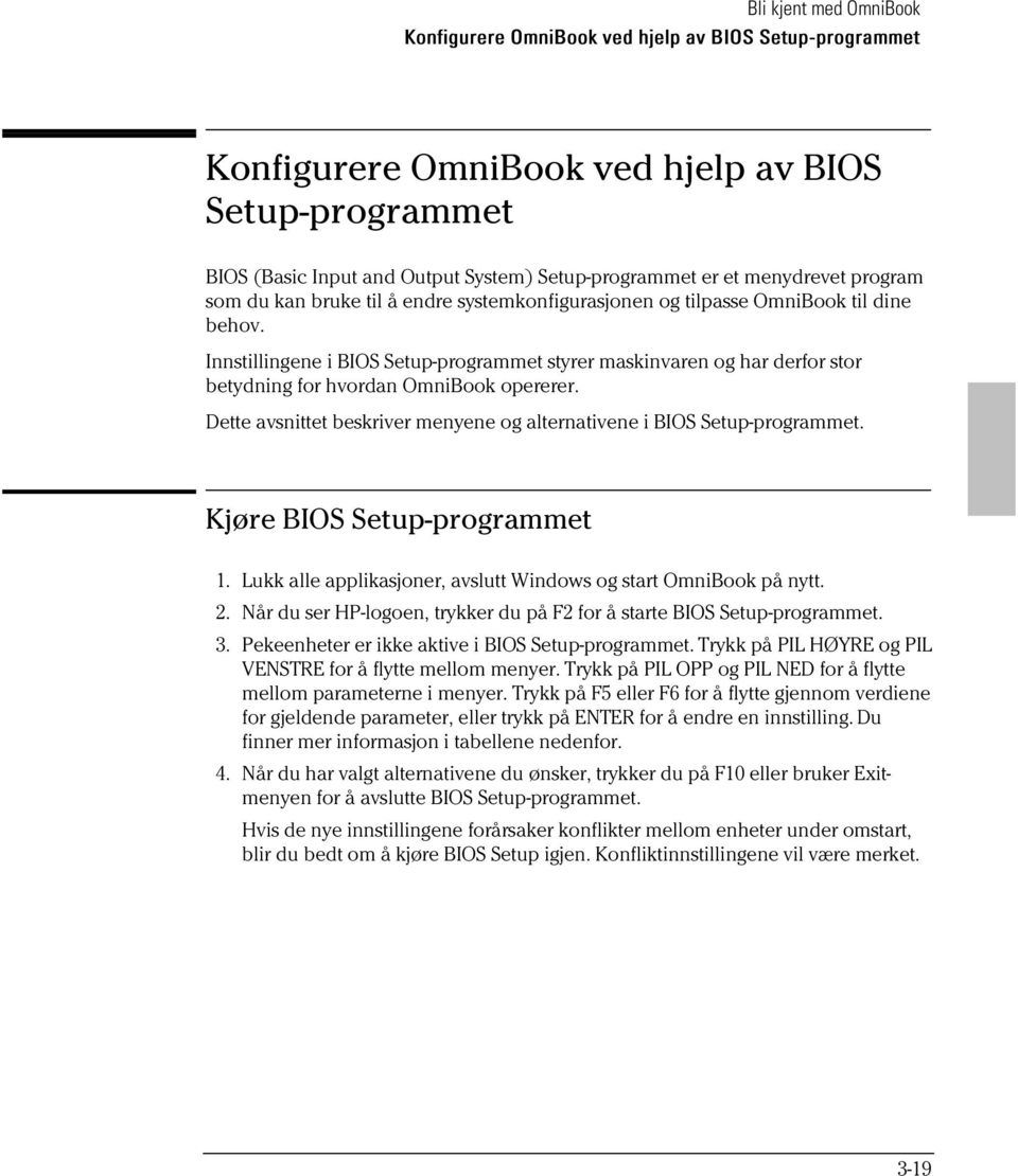 Innstillingene i BIOS Setup-programmet styrer maskinvaren og har derfor stor betydning for hvordan OmniBook opererer. Dette avsnittet beskriver menyene og alternativene i BIOS Setup-programmet.