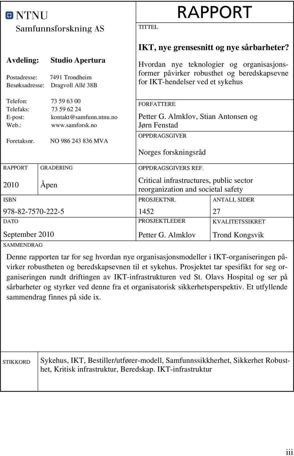 : www.samforsk.no Foretaksnr. NO 986 243 836 MVA FORFATTERE Petter G. Almklov, Stian Antonsen og Jørn Fenstad OPPDRAGSGIVER Norges forskningsråd RAPPORT GRADERING OPPDRAGSGIVERS REF.