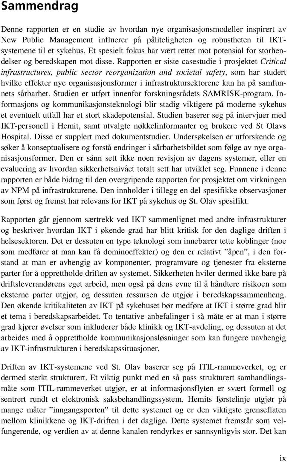 Rapporten er siste casestudie i prosjektet Critical infrastructures, public sector reorganization and societal safety, som har studert hvilke effekter nye organisasjonsformer i infrastruktursektorene