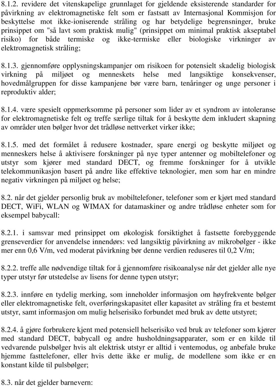 stråling og har betydelige begrensninger, bruke prinsippet om "så lavt som praktisk mulig" (prinsippet om minimal praktisk akseptabel risiko) for både termiske og ikke-termiske eller biologiske