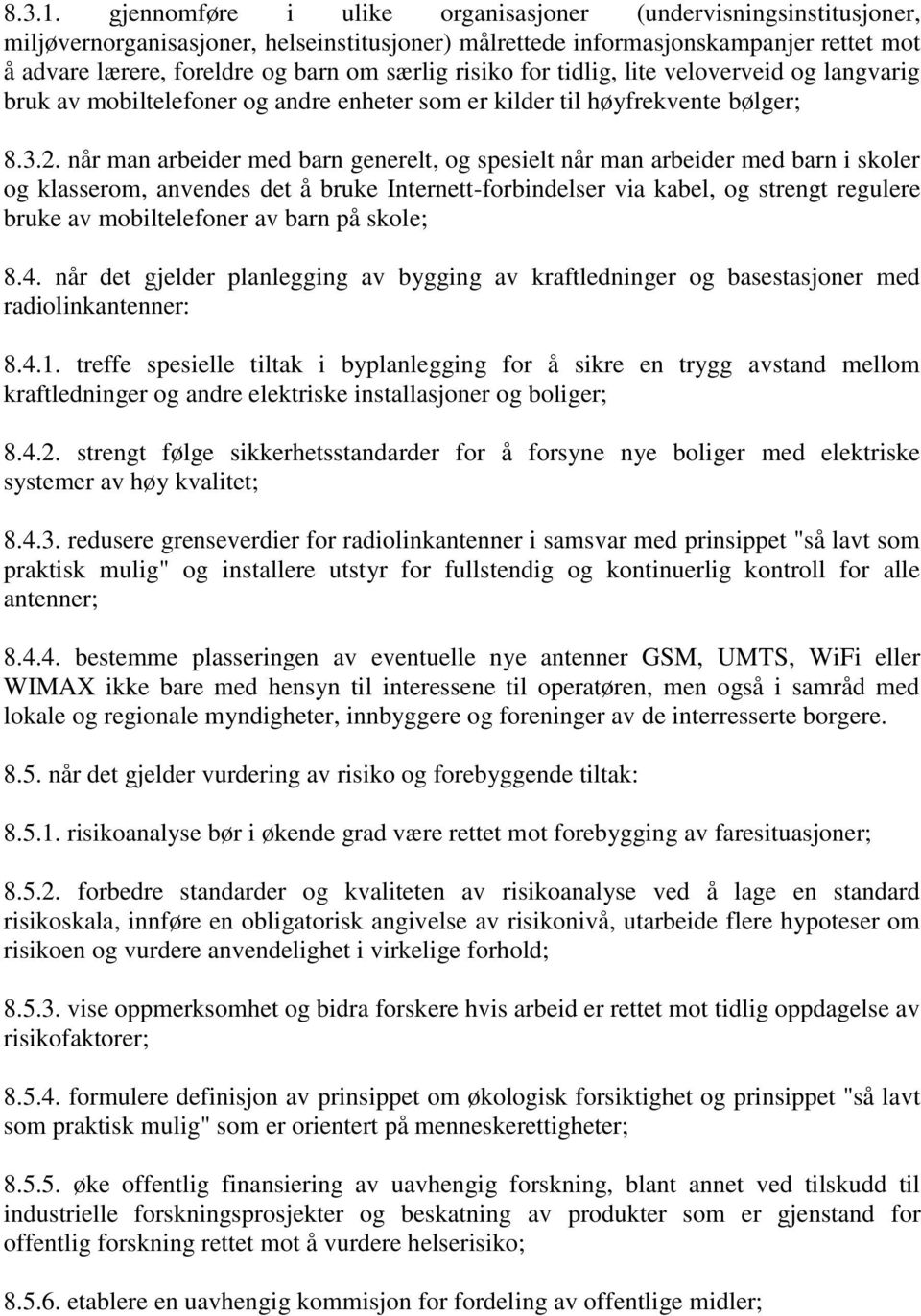 risiko for tidlig, lite veloverveid og langvarig bruk av mobiltelefoner og andre enheter som er kilder til høyfrekvente bølger; 8.3.2.