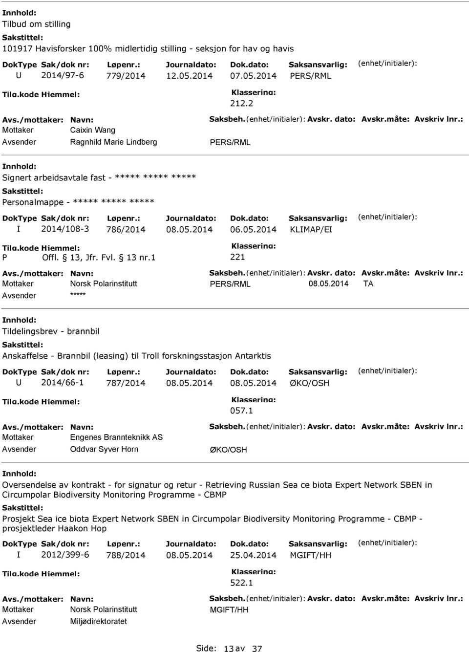 måte: Avskriv lnr.: TA ***** Tildelingsbrev - brannbil Anskaffelse - Brannbil (leasing) til Troll forskningsstasjon Antarktis 2014/66-1 787/2014 ØKO/OSH 057.1 Avs./mottaker: Navn: Saksbeh. Avskr. dato: Avskr.