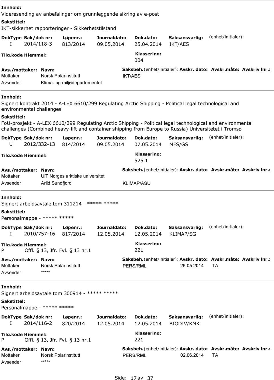 : KT/AES Klima- og miljødepartementet Signert kontrakt 2014 - A-LEX 6610/299 Regulating Arctic Shipping - olitical legal technological and environmental challenges Fo-prosjekt - A-LEX 6610/299