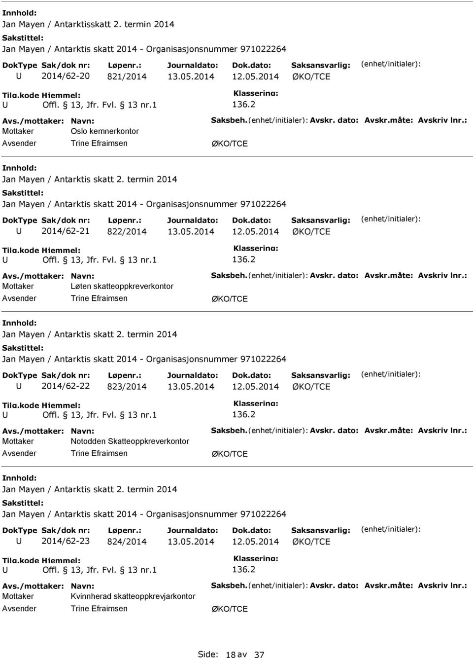 /mottaker: Navn: Saksbeh. Avskr. dato: Avskr.måte: Avskriv lnr.: Mottaker Løten skatteoppkreverkontor Trine Efraimsen Jan Mayen / Antarktis skatt 2.