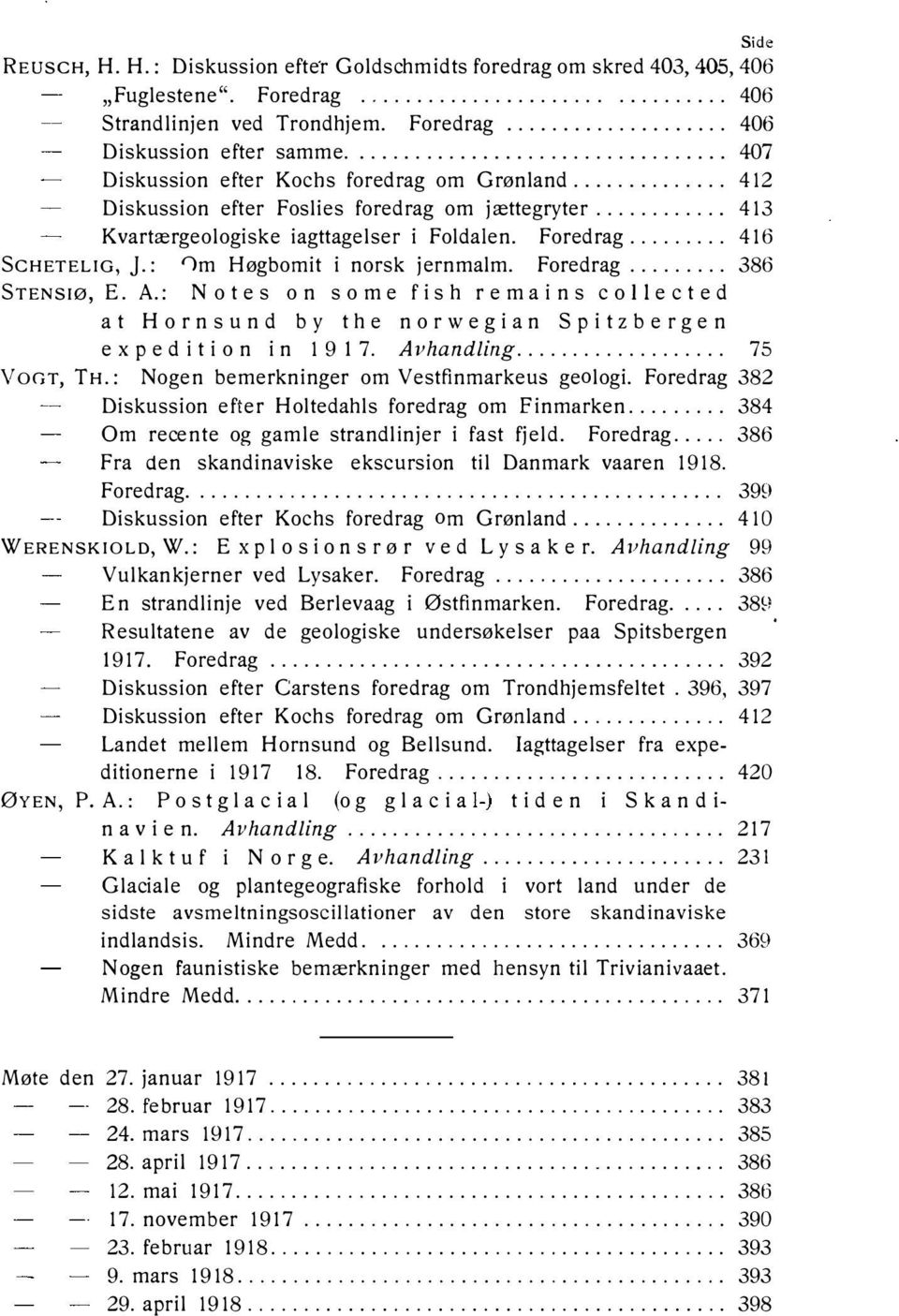 Foredrag... 416 ScHETELIG, j.: '1m Høgbomit i norsk jernmalm. Foredrag... 386 STENSiø, E. A.