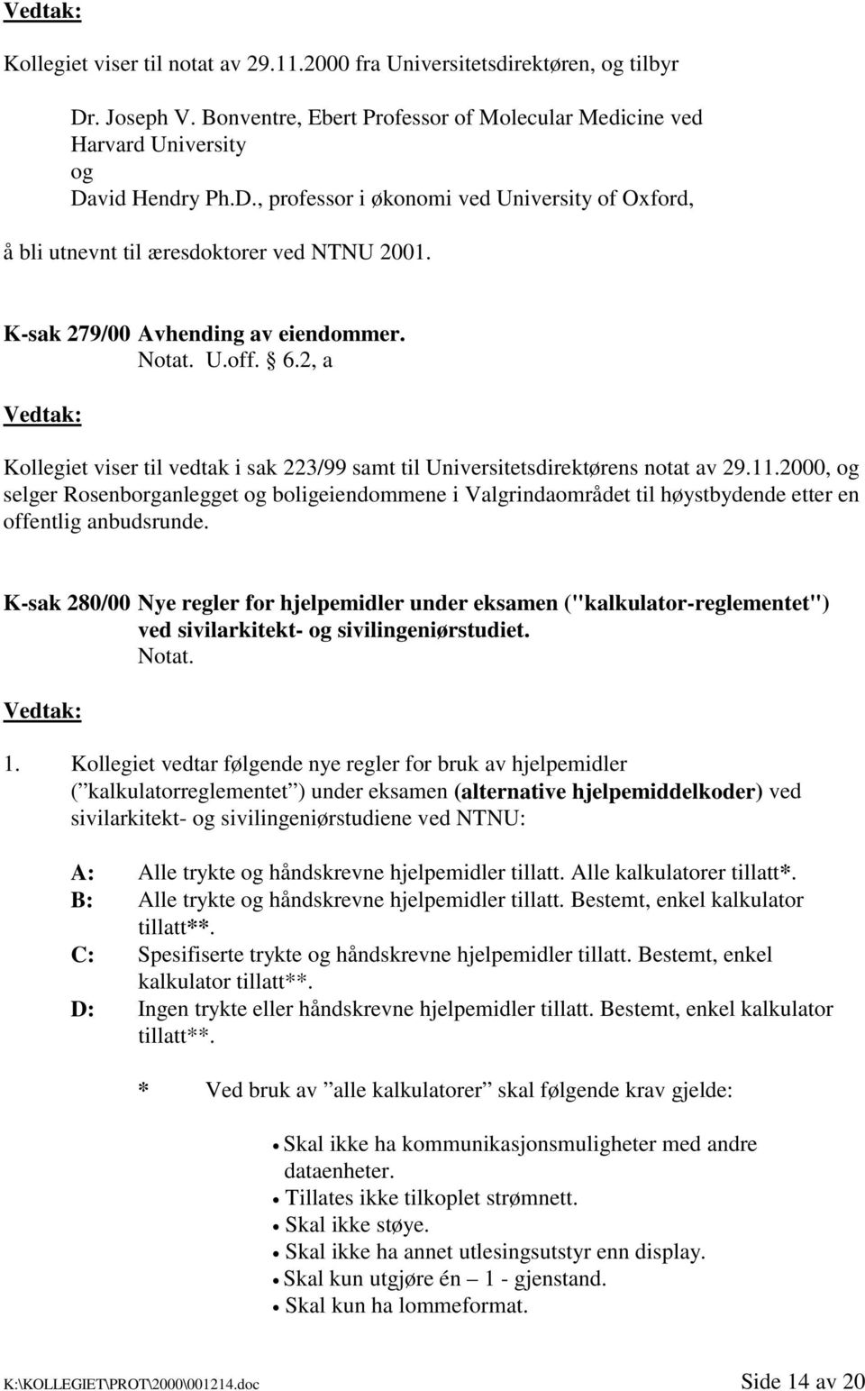 2000, og selger Rosenborganlegget og boligeiendommene i Valgrindaområdet til høystbydende etter en offentlig anbudsrunde.