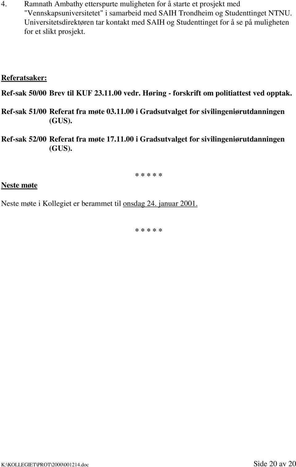 Høring - forskrift om politiattest ved opptak. Ref-sak 51/00 Referat fra møte 03.11.00 i Gradsutvalget for sivilingeniørutdanningen (GUS).