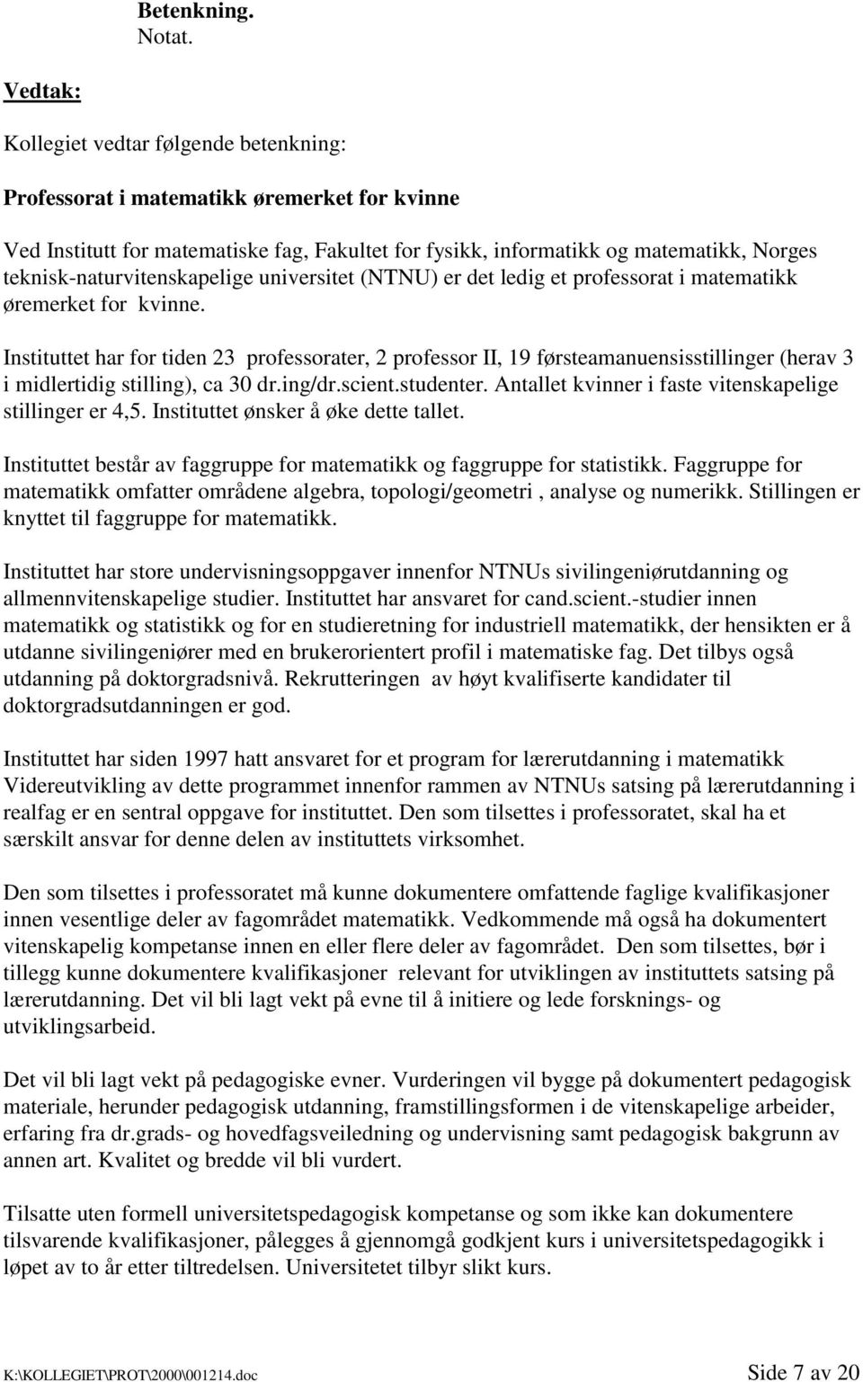 teknisk-naturvitenskapelige universitet (NTNU) er det ledig et professorat i matematikk øremerket for kvinne.