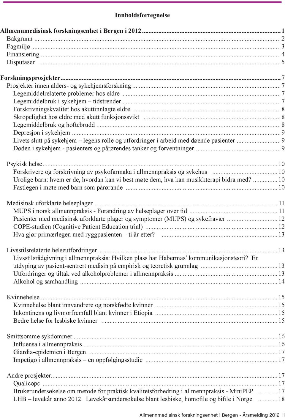 ..8 Legemiddelbruk og hoftebrudd...8 Depresjon i sykehjem...9 Livets slutt på sykehjem legens rolle og utfordringer i arbeid med døende pasienter.