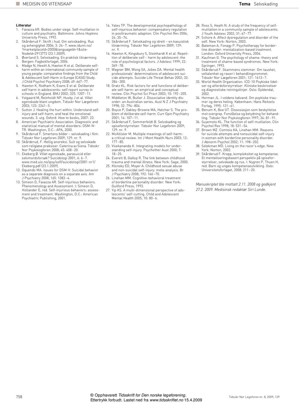 Madge N, Hewitt A, Hawton K et al. Deliberate selfharm within an international community sample of young people: comparative findings from the Child & Adolescent Self-Harm in Europe (CASE) Study.