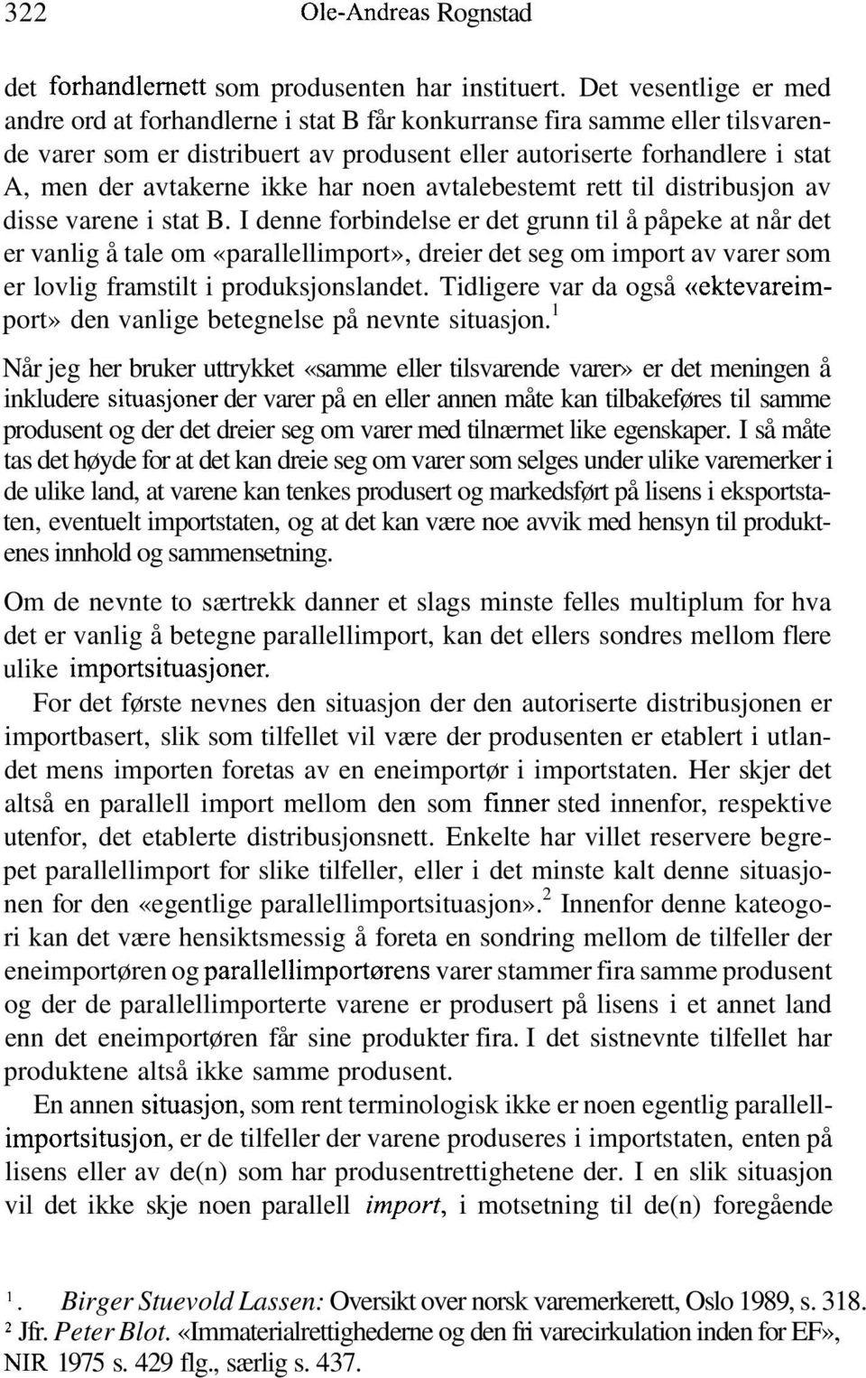 ikke har noen avtalebestemt rett til distribusjon av disse varene i stat B.