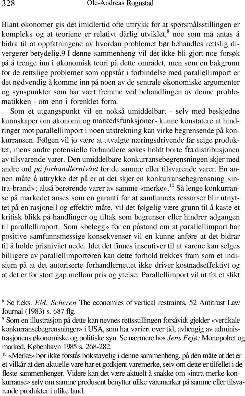 9 I denne sammenheng vil det ikke bli gjort noe forsøk på å trenge inn i økonomisk teori på dette området, men som en bakgrunn for de rettslige problemer som oppstår i forbindelse med parallellimport