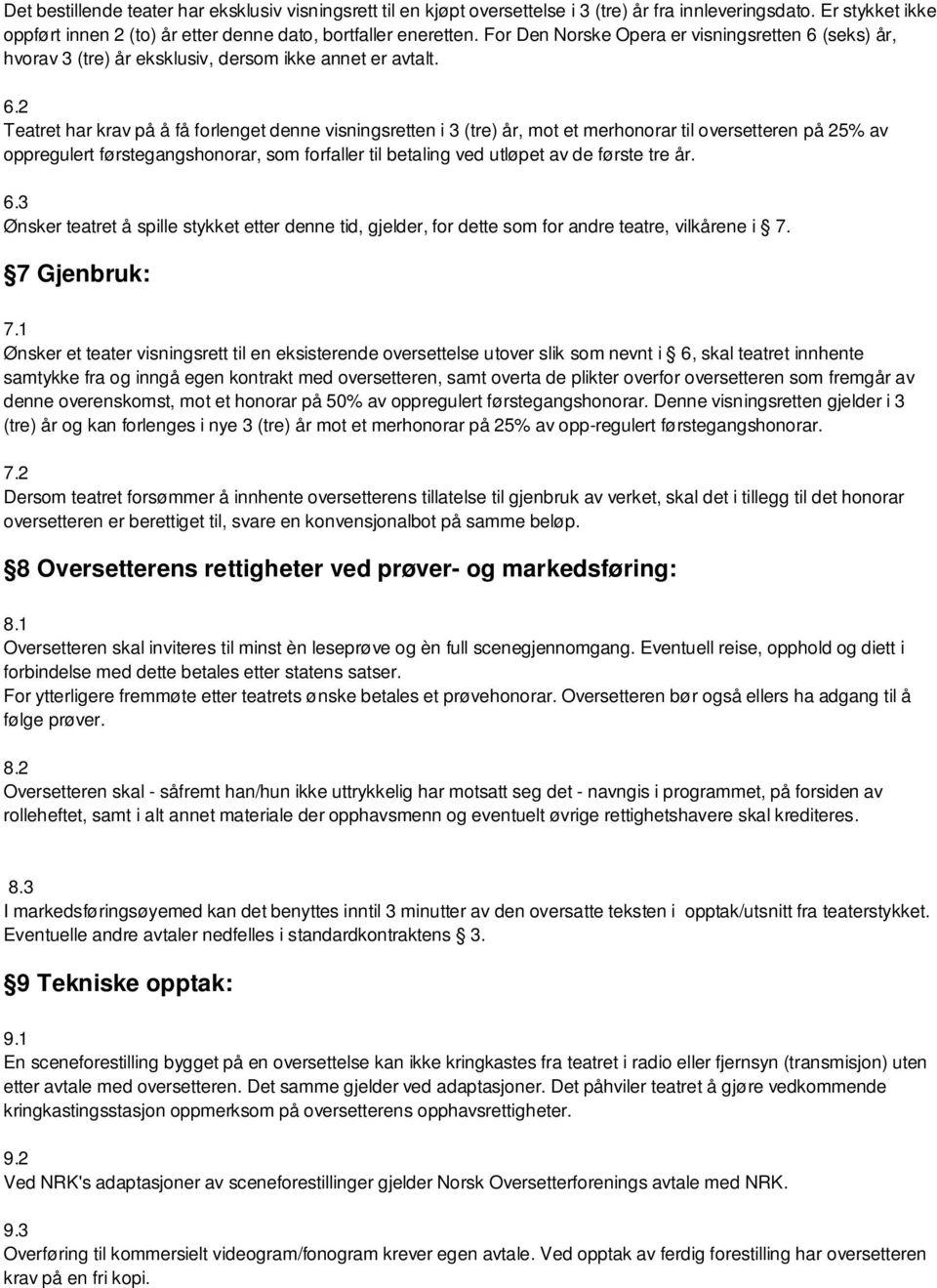 (seks) år, hvorav 3 (tre) år eksklusiv, dersom ikke annet er avtalt. 6.