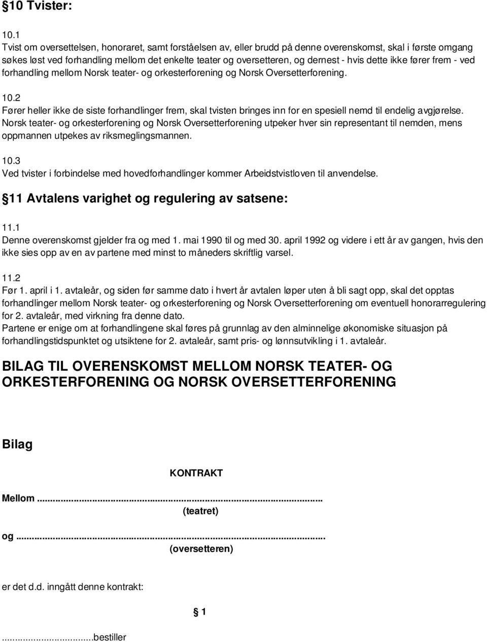 hvis dette ikke fører frem - ved forhandling mellom Norsk teater- og orkesterforening og Norsk Oversetterforening. 10.