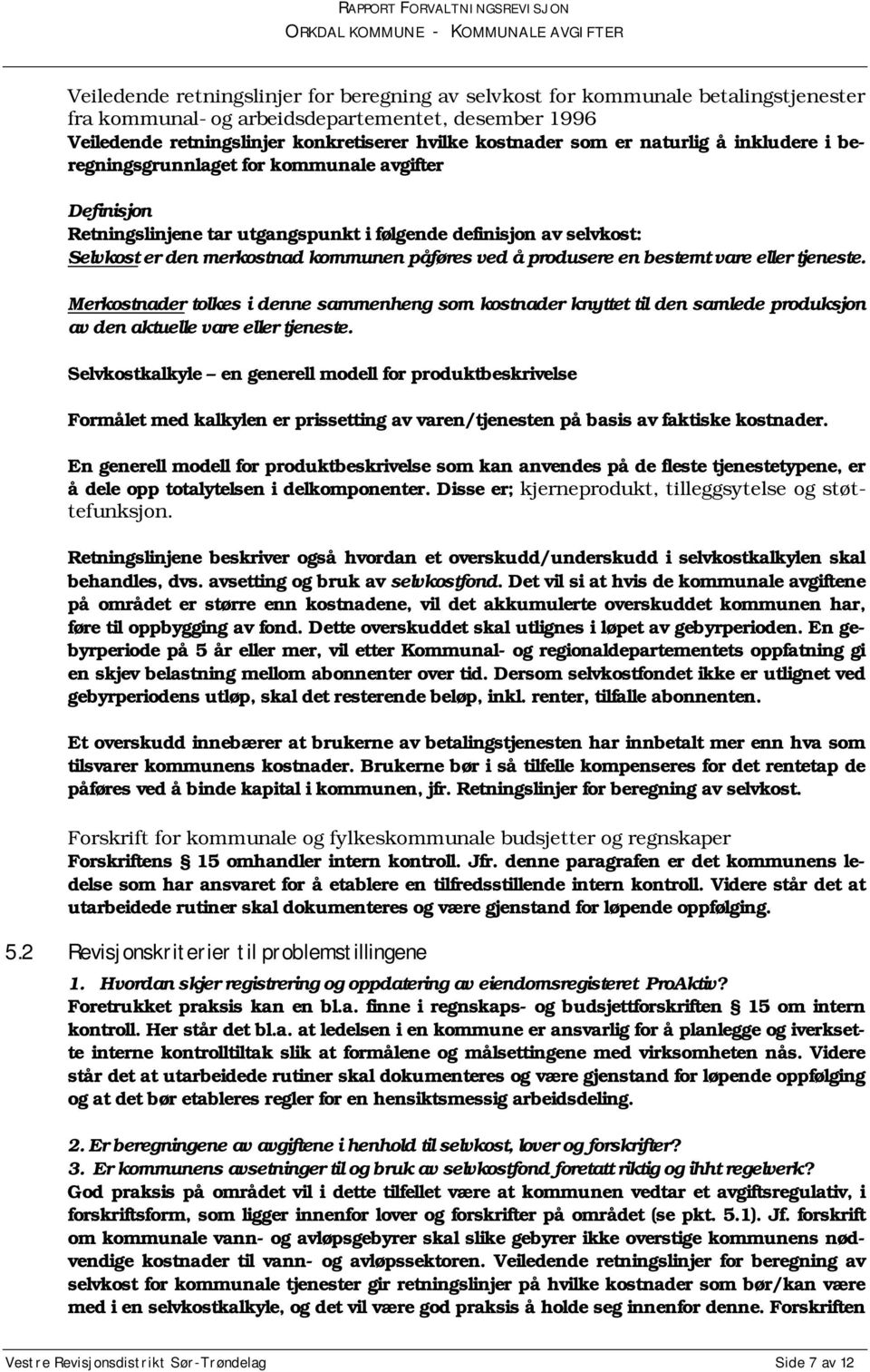 produsere en bestemt vare eller tjeneste. Merkostnader tolkes i denne sammenheng som kostnader knyttet til den samlede produksjon av den aktuelle vare eller tjeneste.