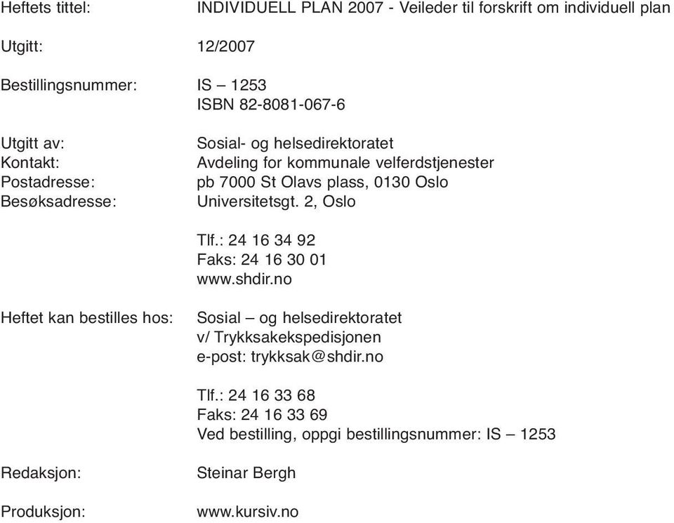 Universitetsgt. 2, Oslo Tlf.: 24 16 34 92 Faks: 24 16 30 01 www.shdir.