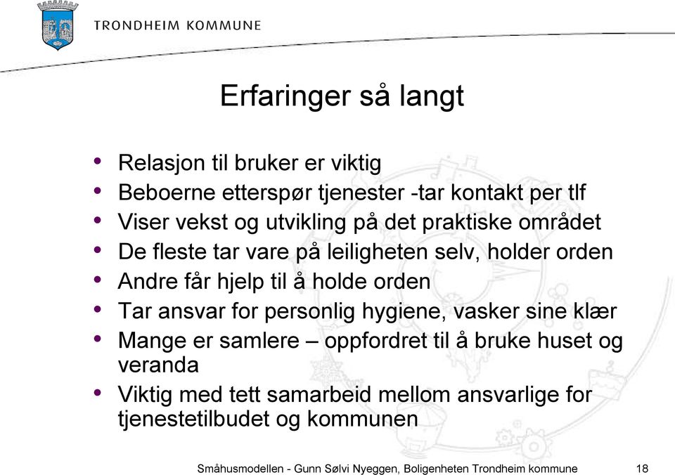 Tar ansvar for personlig hygiene, vasker sine klær Mange er samlere oppfordret til å bruke huset og veranda Viktig med