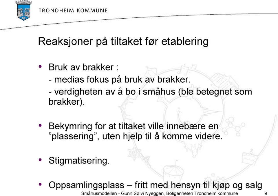 Bekymring for at tiltaket ville innebære en plassering, uten hjelp til å komme videre.