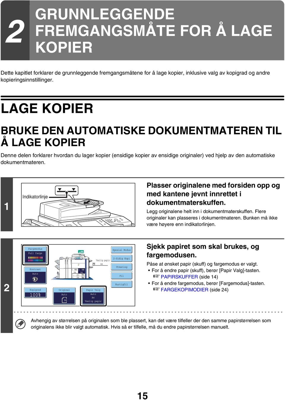 Indikatorlinje Plasser originalene med forsiden opp og med kantene jevnt innrettet i dokumentmaterskuffen. Legg originalene helt inn i dokumentmaterskuffen.