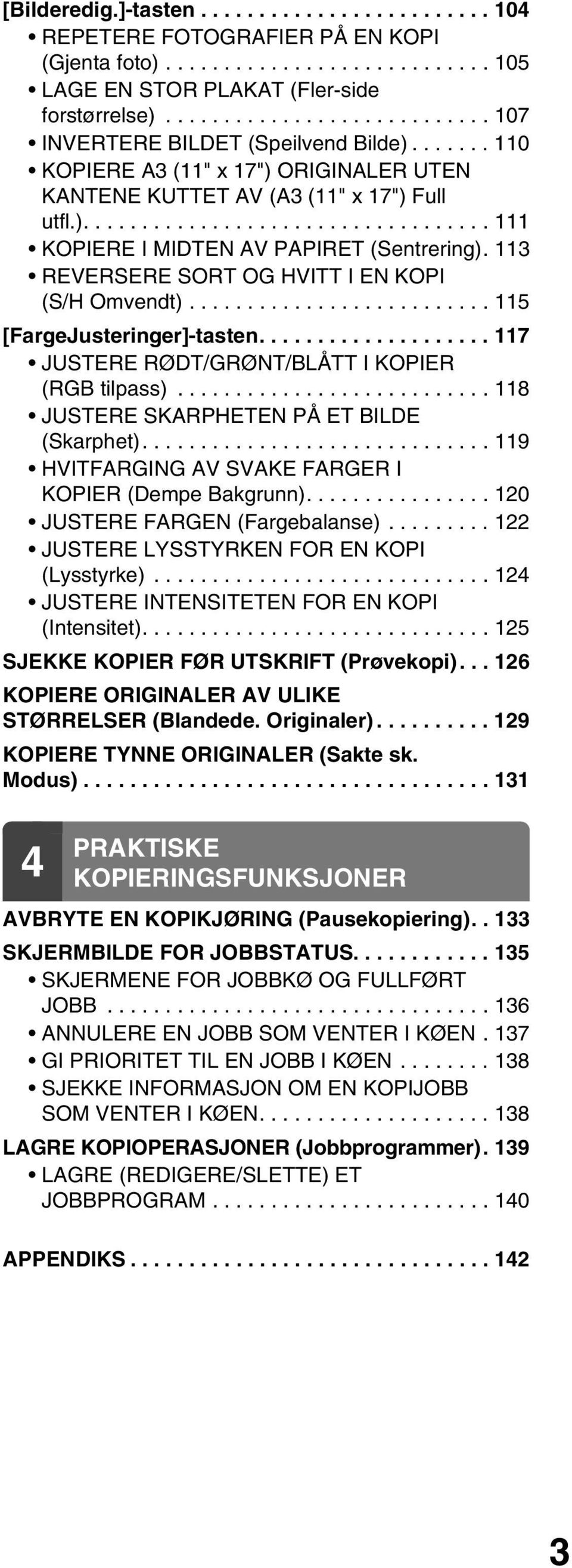 3 REVERSERE SORT OG HVITT I EN KOPI (S/H Omvendt).......................... 5 [FargeJusteringer]-tasten.................... 7 JUSTERE RØDT/GRØNT/BLÅTT I KOPIER (RGB tilpass).