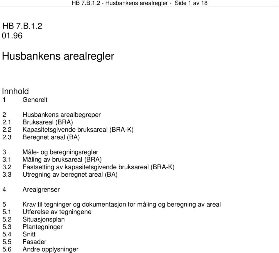 1 Måling av bruksareal (BRA) 3.2 Fastsetting av kapasitetsgivende bruksareal (BRA-K) 3.