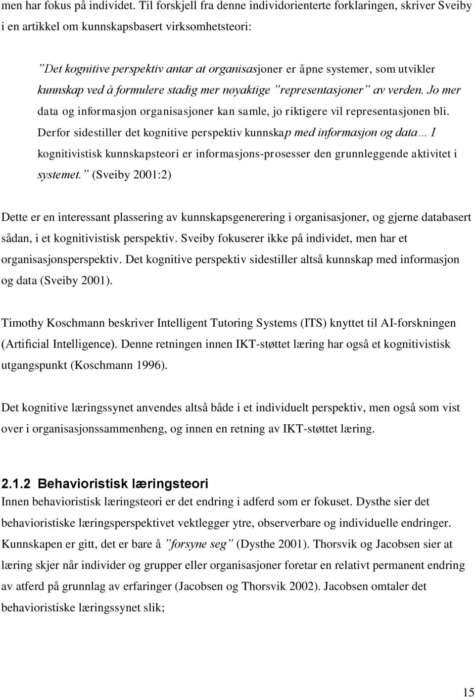 utvikler kunnskap ved å formulere stadig mer nøyaktige representasjoner av verden. Jo mer data og informasjon organisasjoner kan samle, jo riktigere vil representasjonen bli.