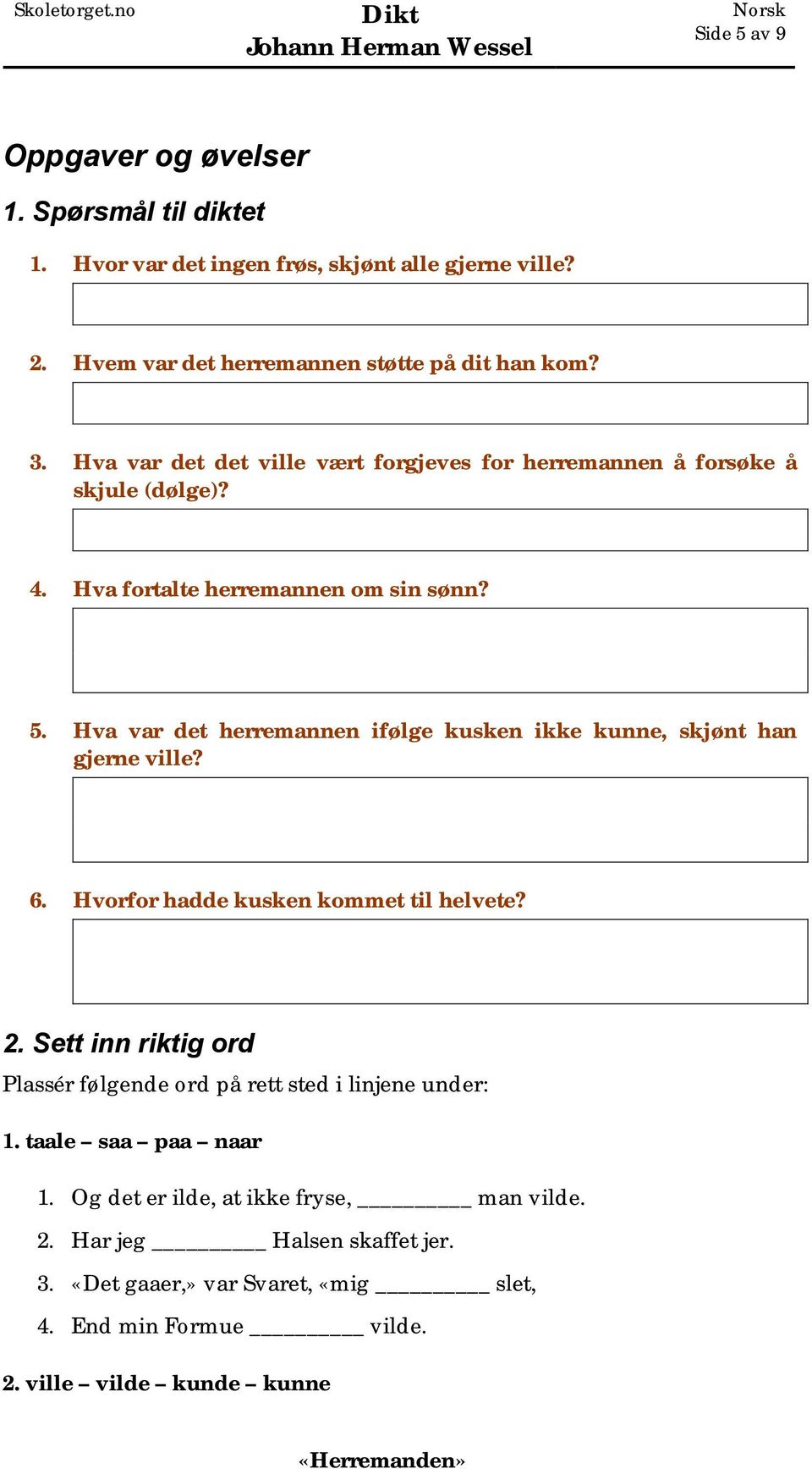 Hva var det herremannen ifølge kusken ikke kunne, skjønt han gjerne ville? 6. Hvorfor hadde kusken kommet til helvete? 2.