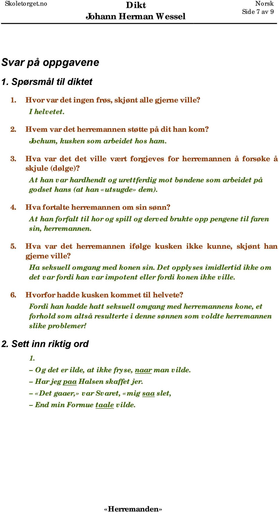 At han var hardhendt og urettferdig mot bøndene som arbeidet på godset hans (at han «utsugde» dem). 4. Hva fortalte herremannen om sin sønn?