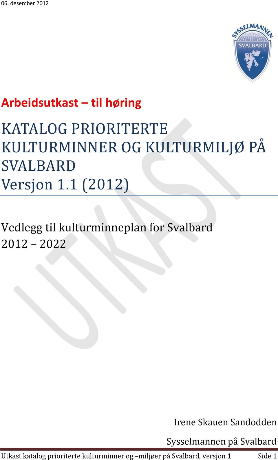 1 (2012) Vedlegg til kulturminneplan for Svalbard 2012 2022 Irene