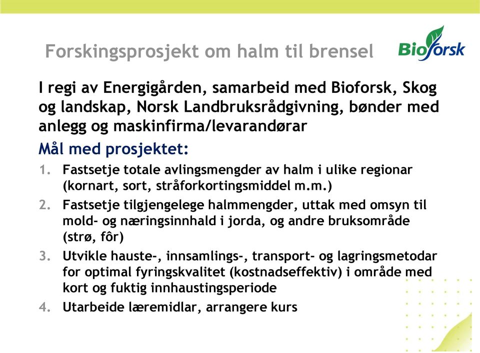 Fastsetje tilgjengelege halmmengder, uttak med omsyn til mold- og næringsinnhald i jorda, og andre bruksområde (strø, fôr) 3.