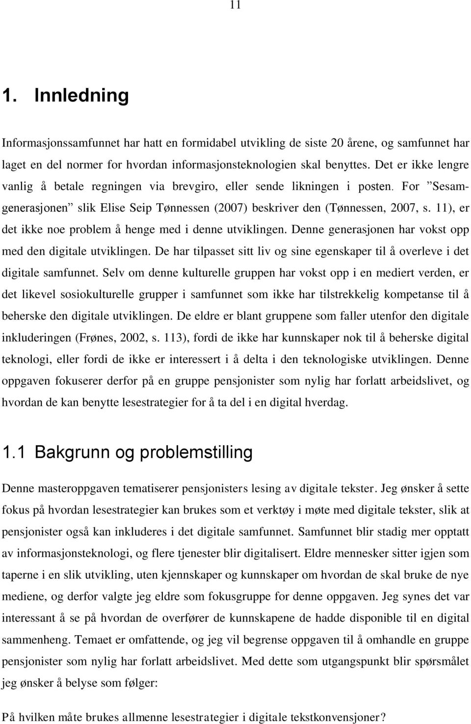 11), er det ikke noe problem å henge med i denne utviklingen. Denne generasjonen har vokst opp med den digitale utviklingen.