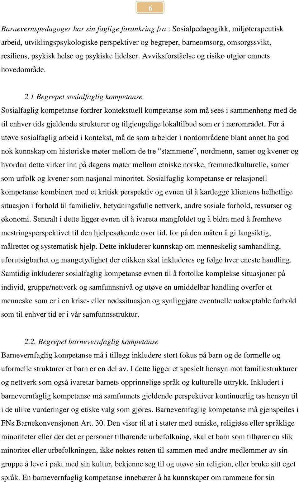 Sosialfaglig kompetanse fordrer kontekstuell kompetanse som må sees i sammenheng med de til enhver tids gjeldende strukturer og tilgjengelige lokaltilbud som er i nærområdet.