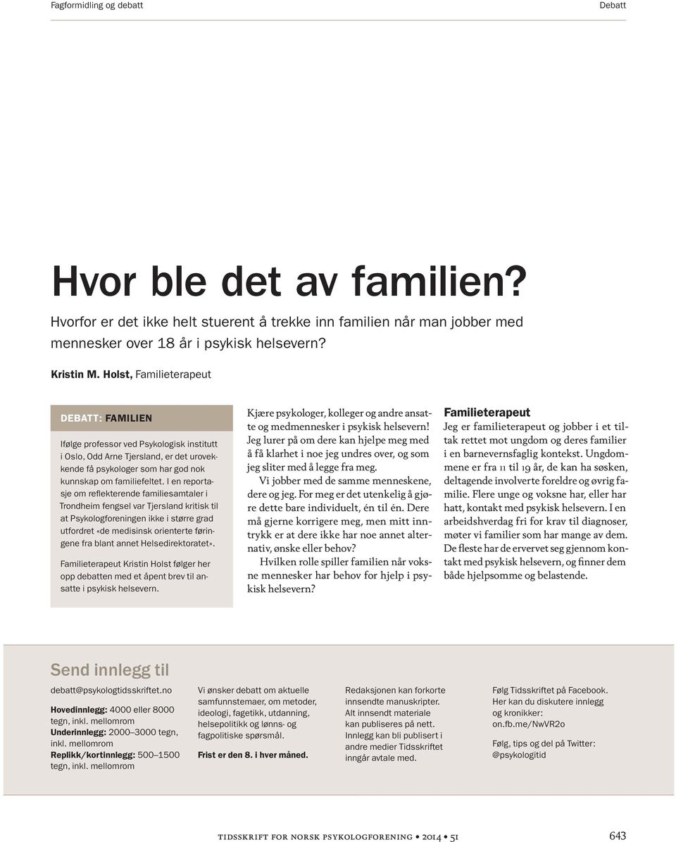 I en reportasje om reflekterende familiesamtaler i Trondheim fengsel var Tjersland kritisk til at Psykologforeningen ikke i større grad utfordret «de medisinsk orienterte føringene fra blant annet