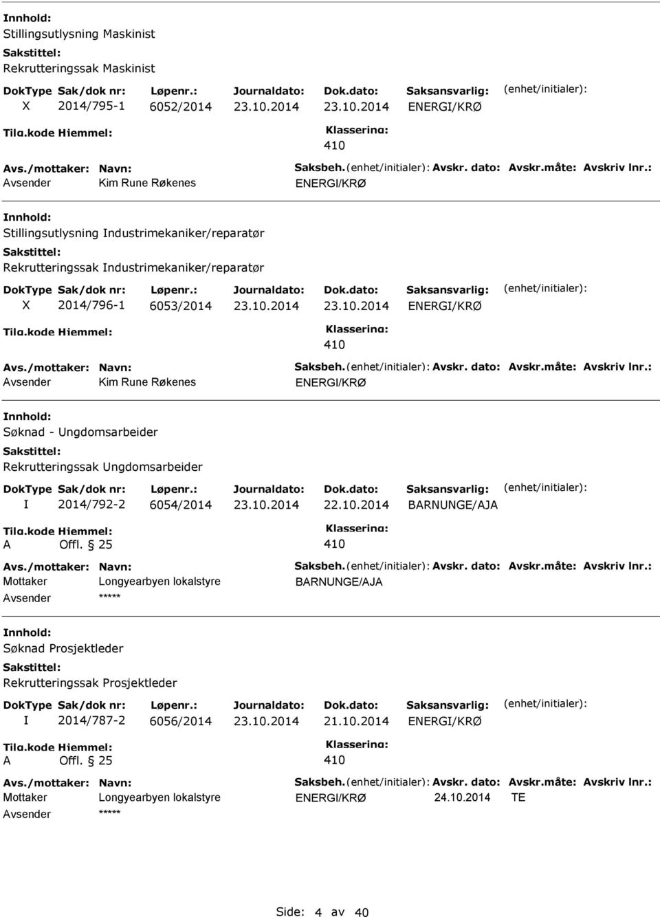 dato: vskr.måte: vskriv lnr.: vsender Kim Rune Røkenes - ngdomsarbeider Rekrutteringssak ngdomsarbeider 2014/792-2 6054/2014 22.10.2014 BRNNGE/J vs./mottaker: Navn: Saksbeh.