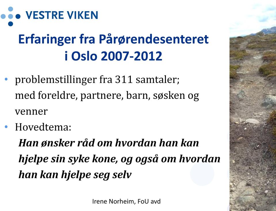 søsken og venner Hovedtema: Han ønsker råd om hvordan han kan