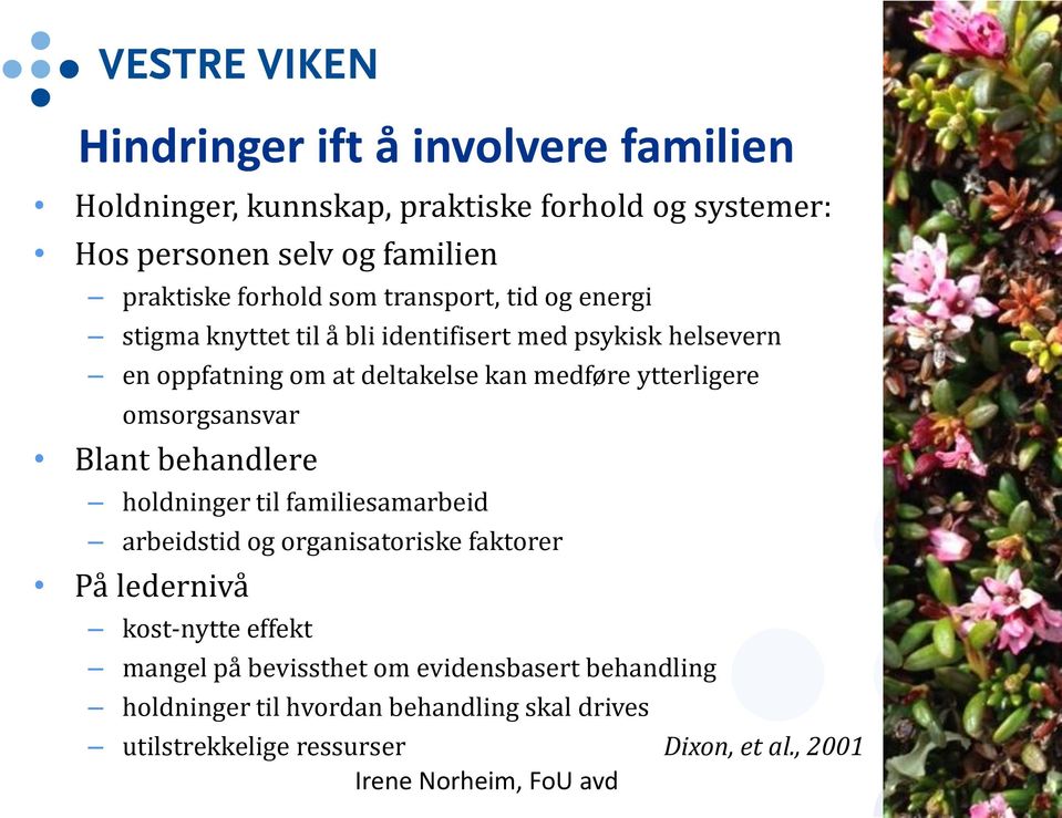 omsorgsansvar Blant behandlere holdninger til familiesamarbeid arbeidstid og organisatoriske faktorer På ledernivå kost-nytte effekt mangel på