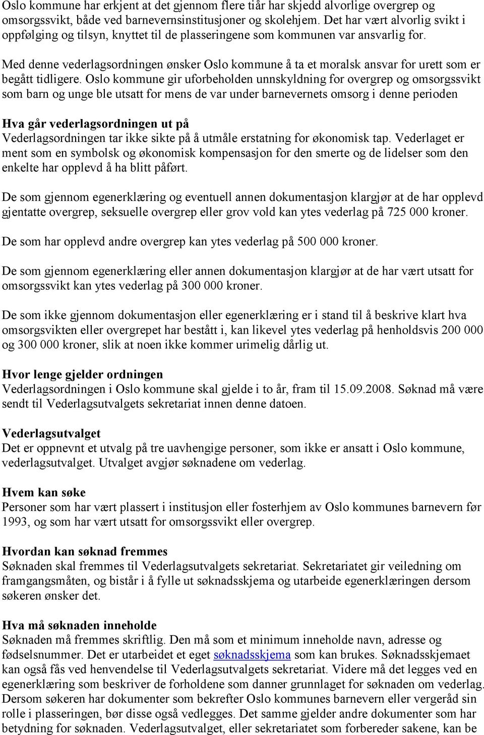 Med denne vederlagsordningen ønsker Oslo kommune å ta et moralsk ansvar for urett som er begått tidligere.