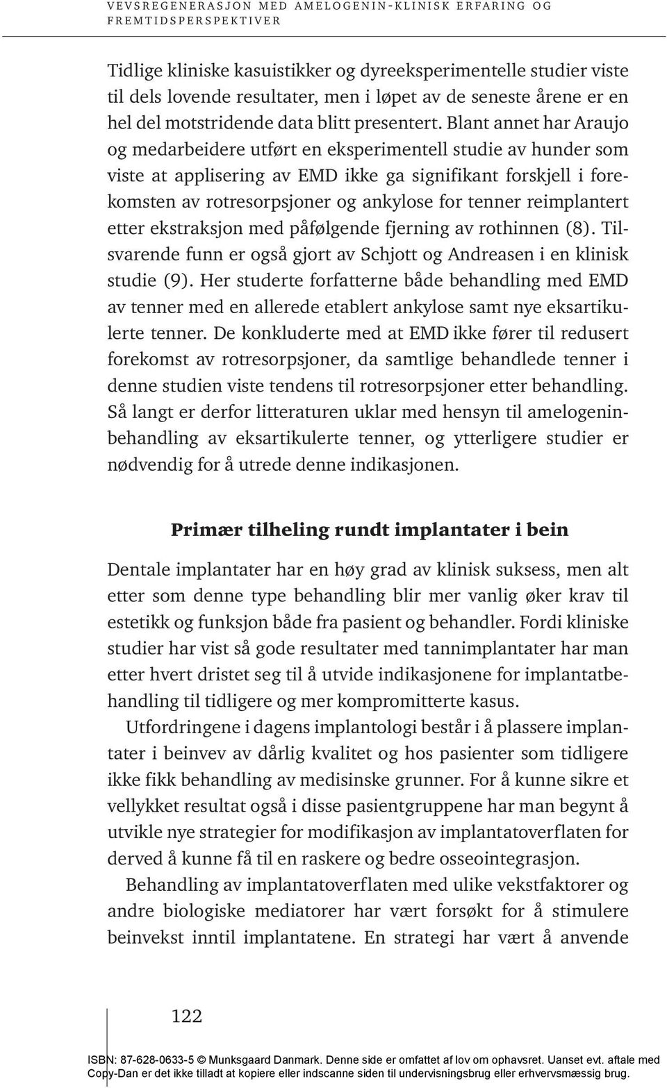 reimplantert etter ekstraksjon med påfølgende fjerning av rothinnen (8). Tilsvarende funn er også gjort av Schjott og Andreasen i en klinisk studie (9).