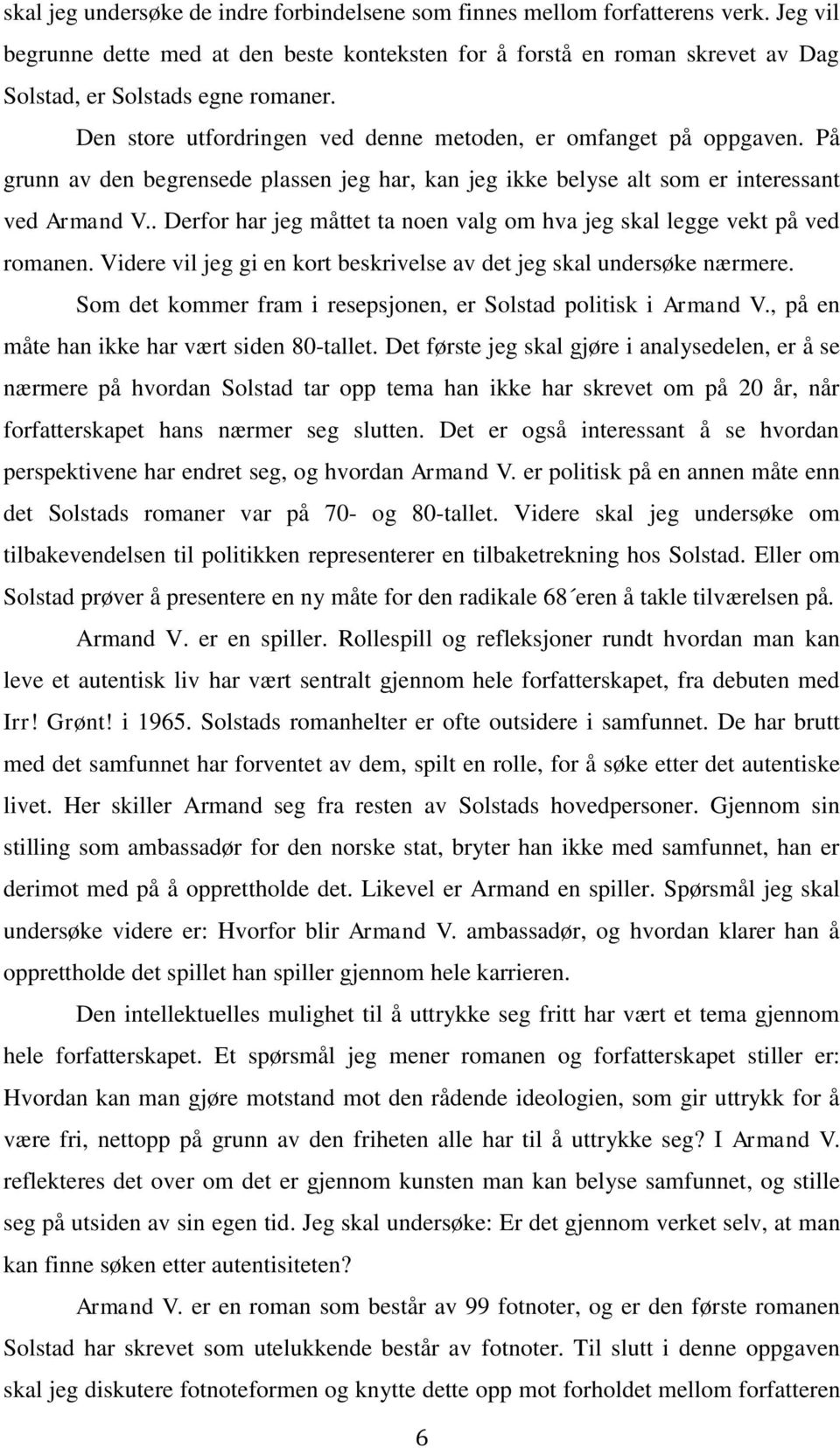 På grunn av den begrensede plassen jeg har, kan jeg ikke belyse alt som er interessant ved Armand V.. Derfor har jeg måttet ta noen valg om hva jeg skal legge vekt på ved romanen.