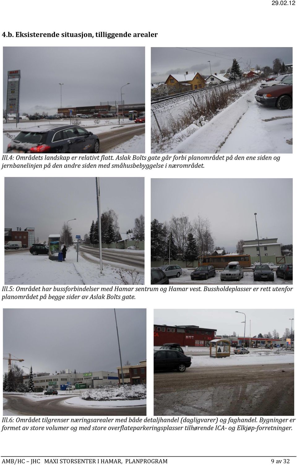 5: Området har bussforbindelser med Hamar sentrum og Hamar vest. Bussholdeplasser er rett utenfor planområdet på begge sider av Aslak Bolts gate. Ill.