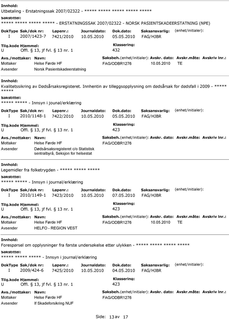 nnhentin av tilleggsopplysning om dødsårsak for dødsfall i 2009 - - nnsyn i jounal/erklæring 2010/1148-1 7422/2010 Helse Førde HF Dødsårsaksregisteret c/o Statistisk